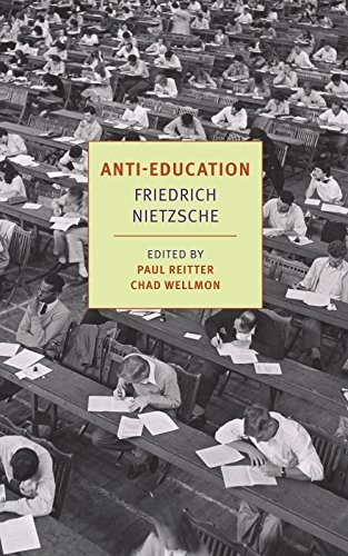 Anti-Education: On the Future of Our Educational Institutions, Friedrich Nietzsche